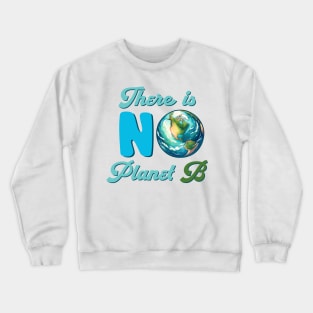 There Is No Planet B Crewneck Sweatshirt